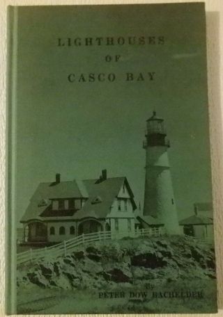 Lighthouses Of Casco Bay (maine) ; Peter Dow Bachelder; Signed 1975 Hc; Vg