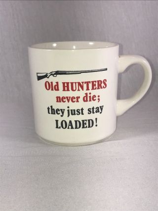Vintage Coffee Mug - Old Hunters Never Die They Just Stay Loaded (cb)