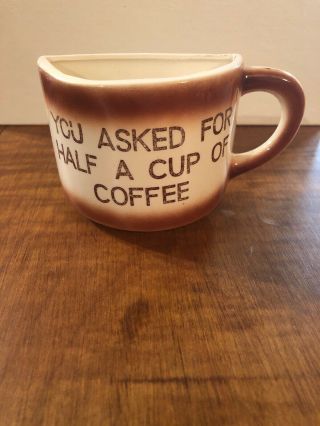 Vintage You Asked For Half A Cup Of Coffee Novelty Mug