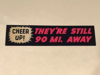 “cheer Up They’re Still 90 Mi.  Away ” Kennedy Cuban Missile Crisis Sticker