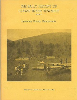 Early History Of Cogan House Township,  Lycoming County,  Pennsylvania / 1st Pr.