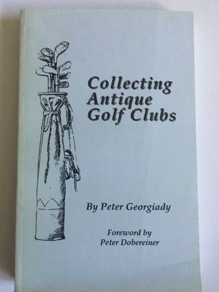 " Collecting Antique Golf Clubs " By Peter Georgiady