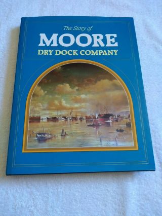 Story Of Moore Dry Dock Company Oakland California Picture History 1st Printing