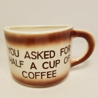 Vintage Ceramic " You Asked For Half A Cup Of Coffee " Novelty Mug Cup