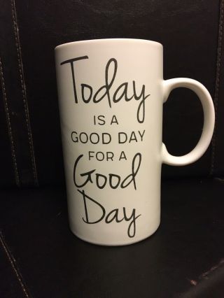 Cypress Home 17oz Coffee Mug.  “today Is A Good Day For A Good Day”