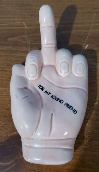Figure,  Ceramic,  Middle Finger With " For My Loving Friend " 6.  25 " X3.  5 ",  Vintage
