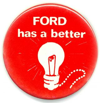 Rare " Ford Has A Better Idea " 1976 Campaign Button