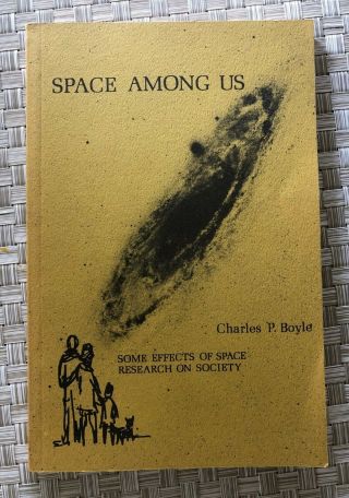 Space Among Us By Charles P.  Boyle Some Effects Of Space Research On Society