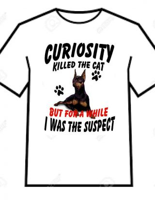 T Shirt = Min Pin Miniature Pinscher Dog Breed - Curiosity Killed The Cat - L Xl