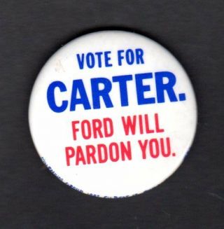 Vote For Carter - Ford Will Pardon You Pnback Button
