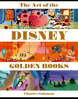 The Art Of The Disney Golden Books Peter Pan,  Cinderella,  Dumbo,  Pinocchio,  Etc