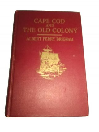 Cape Cod And The Old Colony By Albert Perry Brigham 1920 Illust.  Hc