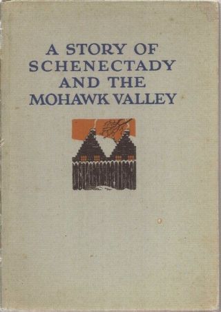 A Story Of Schenectady And The Mohawk Valley By Frederick & Marion Dales 1926