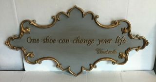 Cinderella One Shoe Can Change Your Life Wall Plaque Sign Prop Home Decor 16”