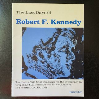 The Last Days Of Robert F.  Kennedy,  The Story Of His Final Campaign,  1968