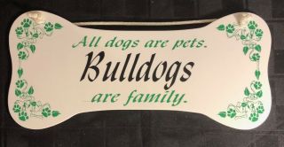 " All Dogs Are Pets.  Bulldogs Are Family.  " Wall Plaque/sign