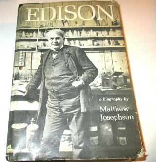 Edison,  A Biography By Matthew Josephson - 1st Edition - Illustrated - 1959