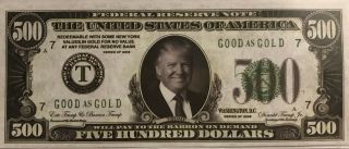 2016 Donald Trump $500 Dollar Federal Reserve Note " Good As Gold " (novelty Bill)