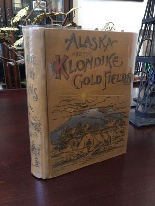 Vintage Book: 1897 Alaska And The Klondike Gold Fields - Mining W/ Foldout Map