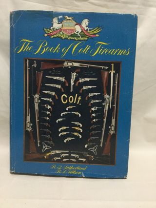 Vintage The Book Of Colt Firearms By Sutherland Wilson First Edition 1971