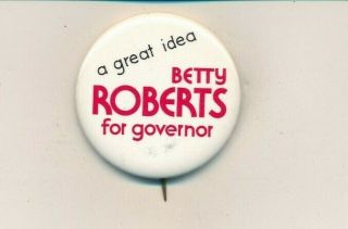 1974 Betty Roberts For Governor 1 3/4 " Cello Oregon Or Campaign Button