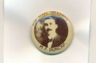 Early Vintage 1 1/4 " Cello M F Dunlap For State Treasurer Campaign Button