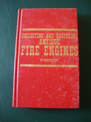 Collecting & Restoring Antique Fire Engines - Robert Lichty