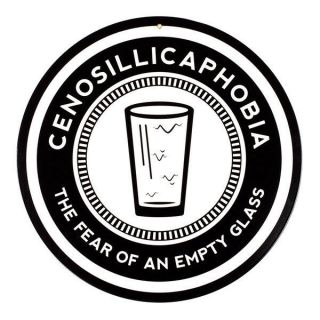 Cenosillicaphobia - The Fear Of An Empty Glass - Round Metal Bar Sign - Man Cave