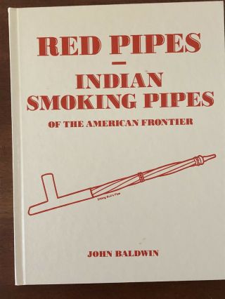 Red Pipes - Indian Smoking Pipes Of The American Frontier,  John Baldwin