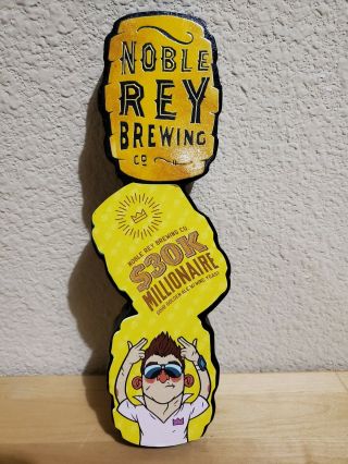 Noble Rey Brewing Co $30k Millionaire Bar Beer Pull Tap Handle