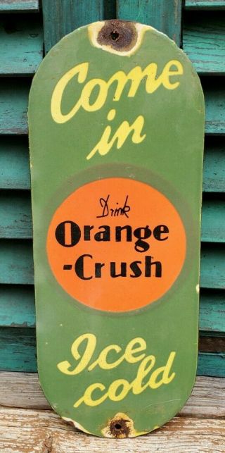 Vintage Orange Crush Porcelain Door Advertising Sign " Come In Ice Cold "