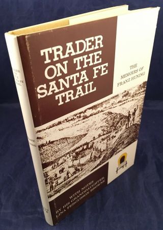 Trader On The Santa Fe Trail : The Memoirs Of Franz Huning First Edition