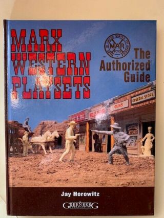 Marx Western Playsets: The Authorized Reference Guide Hb Book By Horowitz,  Jay