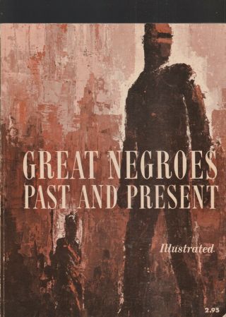 Great Negroes Illustrated Past And Present,  Volume One - 1964 Edition