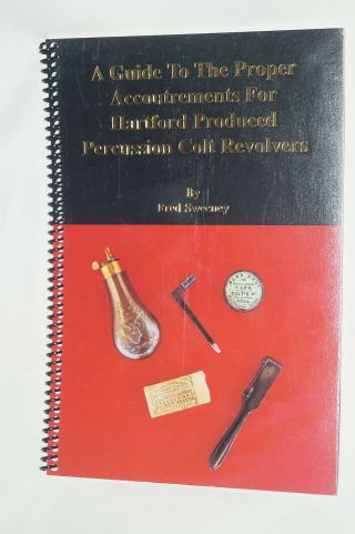 A Guide To The Proper Accoutrements For Percussion Colt Revolvers Reference Book