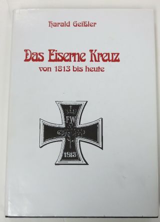 German Iron Cross Reference Book Das Eiserne Kreuz Von 1813 Bis Heute Geissler