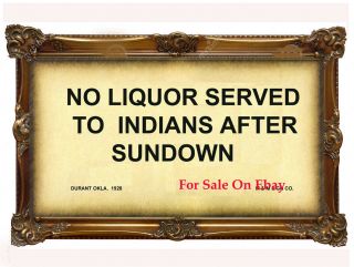 Old Oklahoma Sign " No Liquor Served To Indians After Sundown " -