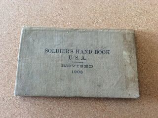 1908 Soldiers Hand Book U.  S.  A.  Revised Hard Cover 4”x 6 3/4” 88 Pages