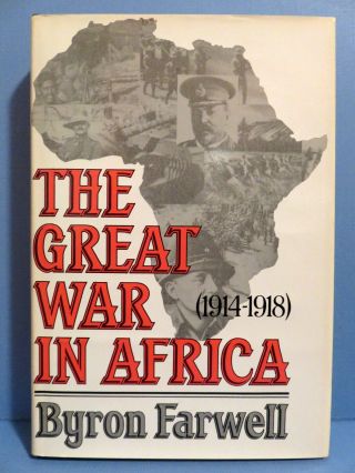 The Great War In Africa,  1914 - 1918 By Byron Farwell.  Wwi (1987,  Hardcover,  Bce)