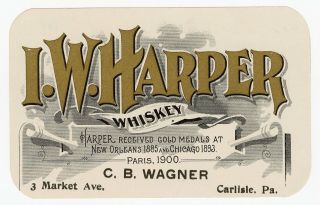 I.  W.  Harper Whiskey Label || C.  B.  Wagner,  Carlisle,  Pennsylvania,  Orleans,  C