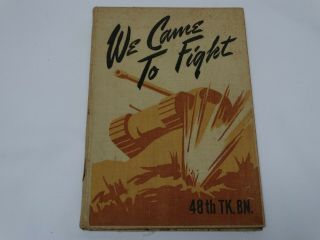 1945 Wwii We Came To Fight 48th Tk.  Bn.  Tank Battalion Battle Of The Rhine 1st Ed