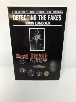 Detecting The Fakes A Collector’s Guide To Third Reich Militaria Robert Lumsden