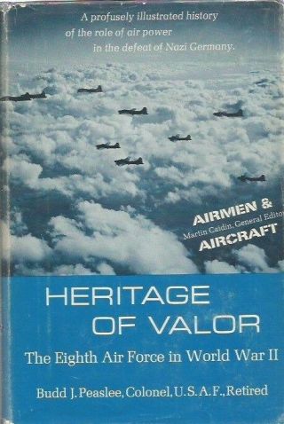 Heritage Of Valor: The Eighth Air Force In World War Ii Budd J.  Peaslee