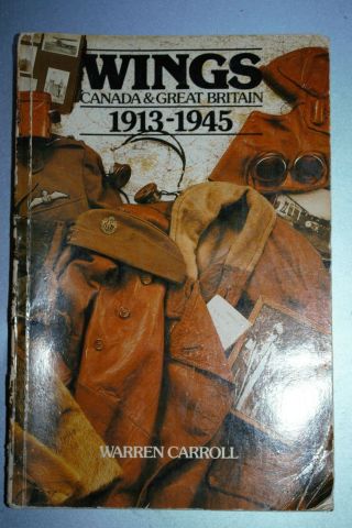 Rcaf Raf Book: Wings Canada & Great Britain 1913 - 1945 By Warren Carroll