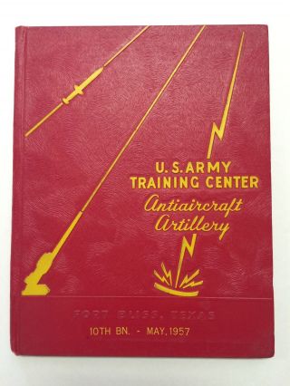 U.  S.  Army Training Center Anti Aircraft Artillery Fort Bliss Texas 1957 Yearbook