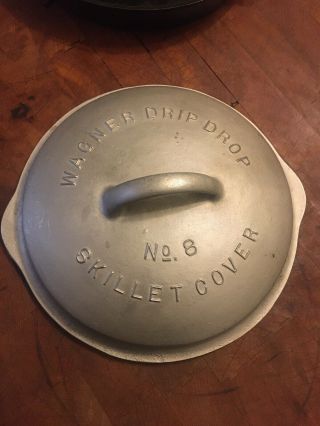Vintage Wagner Drip Drop No.  8 Cast Iron Skillet Cover W/ Patent Marks - 1068