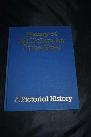 Book Pictorial History Of Mcclellan Air Force Base 1936 - 1982 Sacramento Ca.