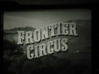 16mm Frontier Circus Chill Wills John Derek Richard Jaeckel Charles Ruggles 1962
