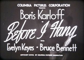 16mm Feature - Before I Hang - 1940 - Karloff - Columbia Pictures