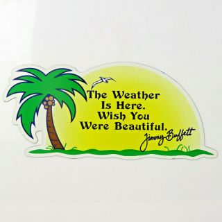 Jimmy Buffett " The Weather Is Here.  Wish You Were.  " Magnet,  13 " X 5.  5 "